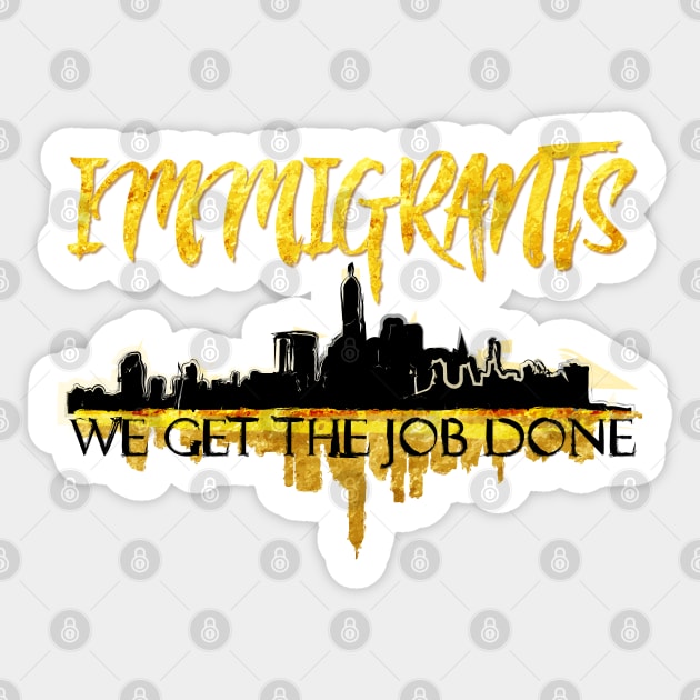 Immigrants - We Get the Job Done Sticker by AniMagix101